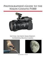 Photographer's Guide to the Nikon Coolpix P1000: Getting the Most from Nikon's Superzoom Digital Camera 1937986748 Book Cover
