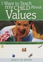I Want to Teach My Child about Values (I Want to Teach My Child About...) 078471763X Book Cover
