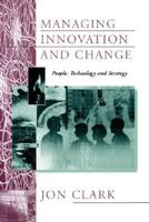 Managing Innovation and Change: People, Technology and Strategy 0803989458 Book Cover
