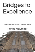 Bridges to Excellence: Insights on Leadership, Learning, and AI B0DSPXF4K4 Book Cover