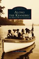 Along the Kennebec: The Herman Bryant Collection 0738564338 Book Cover