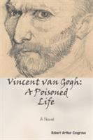 Vincent van Gogh: A Poisoned Life: A Novel 1532016484 Book Cover