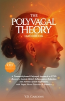 The Polyvagal Theory Handbook: A Trauma-Informed Polyvagal Approach to PTSD Recovery, Anxiety Relief, Inflammation Reduction and Nervous System Regul 1922575321 Book Cover