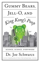 Gummy Bears, Jell-O, and King Kong's Poop: Science, Science, Everywhere 1770418555 Book Cover