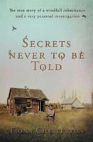 Secrets Never To Be Told: The true story of a windfall inheritance and a very personal investigation 1914913205 Book Cover
