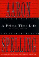 Aaron Spelling: A Prime-Time Life 0312142684 Book Cover
