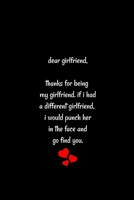 Dear girlfriend, Thanks for being my girlfriend, if i had a different girlfriend, I would punch her in the face and go find you: Special and funny valentine's day, Birthday Gift for girlfriend from hi 1661935109 Book Cover