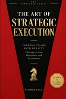 THE ART OF STRATEGIC EXECUTION (THE STRATEGIC SERIES) B0HKMZCW7B Book Cover