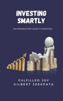 Investing Smartly: An introductory guide to investings B0BM3KV358 Book Cover