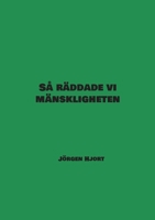Så räddade vi mänskligheten (Swedish Edition) 9181143664 Book Cover