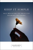 Keep It Simple: Daily Meditations For Twelve-Step Beginnings And Renewal (Hazelden Meditation Series) 0894866257 Book Cover