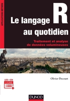 Le langage R au quotidien - Traitement et analyse de données volumineuses: Traitement et analyse de données volumineuses. Mise en pratique avec exempl 2100770764 Book Cover