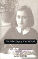 The Stolen Legacy of Anne Frank: Meyer Levin, Lillian Hellman, and the Staging of the Diary 0300194633 Book Cover