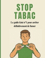 STOP TABAC: Le guide kiné n°1 pour arrêter définitivement de fumer (French Edition) B0FR94P74K Book Cover