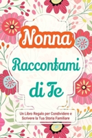 Nonna, Raccontami di Te: Un Libro Regalo per Condividere e Scrivere la Tua Storia Familiare (Parlami Della Tua Storia) (Italian Edition) 1963155483 Book Cover