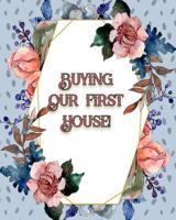 Buying Our First House: Keeping it All Straight 1095783335 Book Cover