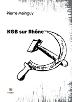 KGB sur Rhône B0BXWQBP91 Book Cover