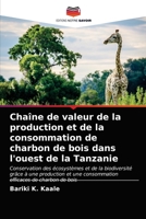 Chaîne de valeur de la production et de la consommation de charbon de bois dans l'ouest de la Tanzanie 6202732644 Book Cover