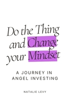 Do The Thing and Change Your Mindset: A Journey in Angel Investing B0DVB76P9K Book Cover
