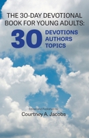 The 30-Day Devotional Book for Young Adults: 30 Devotions, 30 Authors, 30 Topics B09X5V2S3W Book Cover