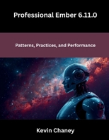 Professional Ember 6.11.0: Patterns, Practices, and Performance B0GW5SPX2D Book Cover