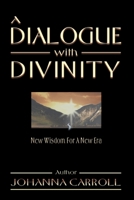 A Dialogue with Divinity: New Wisdom for a New Era 0595097871 Book Cover