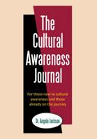 The Cultural Awareness Journal: For Those New to Cultural Awareness and Those Already on the Journey 1467025569 Book Cover