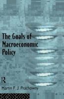 The Goals of Macroeconomic Policy 0415107636 Book Cover