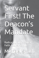 Servant First! The Deacon’s Mandate: Radical Humility. Radical Faith. Radical Service. B0FRRCPNQD Book Cover