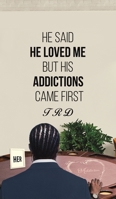 He Said He Loved Me but His Addictions Came First 1645751449 Book Cover