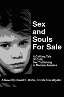 Sex and Souls For Sale: A Chilling Tale of Child Sex Trafficking in Modern America 1662844085 Book Cover