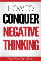 How To Conquer Negative Thinking 1523399171 Book Cover
