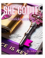 She Got It : Confidence is Key: Journey to Unlocking Confidence Starts Here! B0DRT61HQS Book Cover