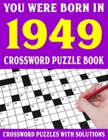 Crossword Puzzle Book: You Were Born In 1949: Crossword Puzzle Book for Adults With Solutions B09483MGM2 Book Cover