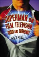 Superman on Film, Television, Radio and Broadway 1476691363 Book Cover