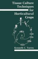 Tissue Culture Techniques for Horticultural Crops 1461597587 Book Cover