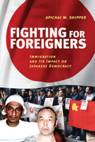 Fighting for Foreigners: Immigration and Its Impact on Japanese Democracy 1501704419 Book Cover