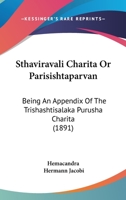 Sthaviravali Charita Or Parisishtaparvan: Being An Appendix Of The Trishashtisalaka Purusha Charita 1167023218 Book Cover