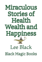 Miraculous Stories of Health Wealth and Happiness B0BW2GFV61 Book Cover