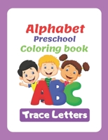 Alphabet : Alphabet Preschool Coloring book Trace Letters: The rainy day toddler activity book, Learning Books Alphabet Letter Tracing, Notebook For Kindergarten Wipe Clean B088B24JM4 Book Cover