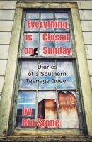 Everything is Closed on Sunday: Diaries of a Southern Queer Teenager 1949127451 Book Cover