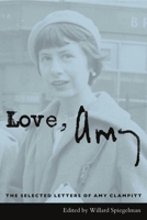 Love, Amy: The Selected Letters Of Amy Clampitt 0231132867 Book Cover