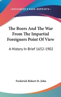 The Boers And The War From The Impartial Foreigners Point Of View: A History In Brief 1652-1902 137739395X Book Cover