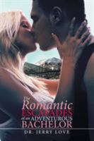 THE ROMANTIC ESCAPADES OF AN ADVENTUROUS BACHELOR 150351756X Book Cover