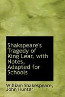 Shakspeare's Tragedy of King Lear, with Notes, Adapted for Schools 1016140304 Book Cover