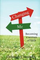 Changing Me, Becoming a Woman of Faith 1105576949 Book Cover