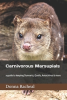 Carnivorous Marsupials: a guide to keeping Dunnarts, Quolls, Antechinus & more B0BSJCNWC5 Book Cover