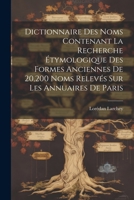 Dictionnaire Des Noms Contenant La Recherche Étymologique Des Formes Anciennes De 20,200 Noms Relevés Sur Les Annuaires De Paris 1021610682 Book Cover