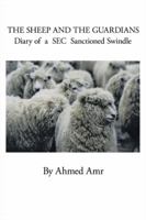 The Sheep and the Guardians: Diary of a SEC Sanctioned Swindle 1426910312 Book Cover