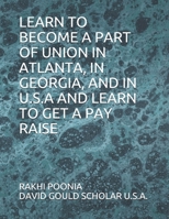 LEARN TO BECOME A PART OF UNION IN ATLANTA, IN GEORGIA, AND IN U.S.A AND LEARN TO GET A PAY RAISE B08WS9G1GJ Book Cover